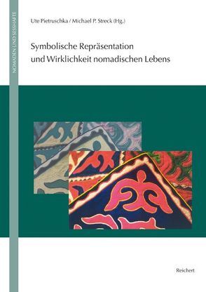 Symbolische Repräsentation und Wirklichkeit nomadischen Lebens von Eschment,  Beate, Pietruschka,  Ute, Streck,  Michael P.