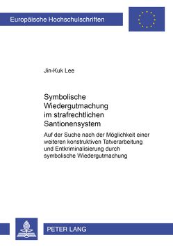Symbolische Wiedergutmachung im strafrechtlichen Sanktionensystem von Lee,  Jin-Kuk