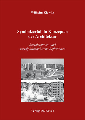 Symbolzerfall in Konzepten der Architektur von Kiewitz,  Wilhelm