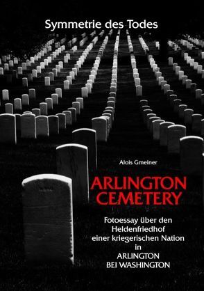 Symmetrie des Todes Arlington Cemetery von Gmeiner,  Alois