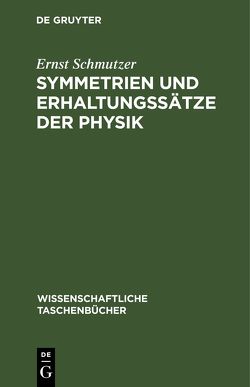 Symmetrien und Erhaltungssätze der Physik von Schmutzer,  Ernst