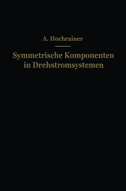 Symmetrische Komponenten in Drehstromsystemen von Hochrainer,  A.