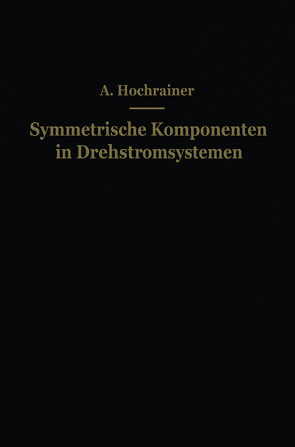 Symmetrische Komponenten in Drehstromsystemen von Hochrainer,  A.