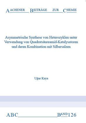 Asymmetrische Synthese von Heterozyklen unter Verwendung von Quadratsäureamid-Katalysatoren und deren Kombination mit Silbersalzen von Uğur,  Kaya