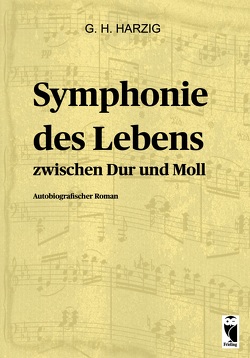 Symphonie des Lebens – Zwischen Dur und Moll von Harzig,  Günter