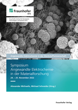 Symposium Angewandte Elektrochemie in der Materialforschung 24.–25. November 2022. von Michaelis,  Alexander, Schneider,  Michael