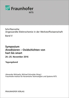 Symposium Anodisieren – Oxidschichten von hart bis smart. von Michaelis,  Alexander, Schneider,  Michael