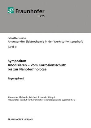 Symposium. Anodisieren – Vom Korrosionsschutz bis zur Nanotechnologie. von Michaelis,  Alexander, Schneider,  Michael