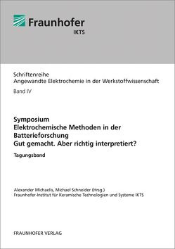 Symposium. Elektrochemische Methoden in der Batterieforschung. Gut gemacht. Aber richtig interpretiert?. von Michaelis,  Alexander, Schneider,  Michael