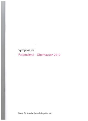 Symposium Farbmalerei – Oberhausen 2019 von Verein für aktuelle Kunst Ruhrgebiet e.V.