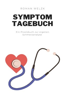 Symptom Tagebuch: Schmerztagebuch, Schmerzprotokoll für akute chronische Schmerzen zum ausfüllen, ankreuzen. Buch zur Dokumentation für Arztbesuche von Welzk,  Roman