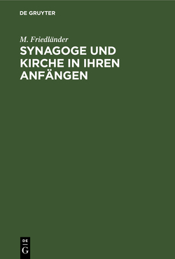 Synagoge und Kirche in ihren Anfängen von Friedländer,  M.