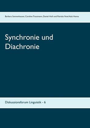Synchronie und Diachronie von Holl,  Daniel, Noel Aziz Hannah,  Patrizia, Sonnenhauser,  Barbara, Trautmann,  Caroline