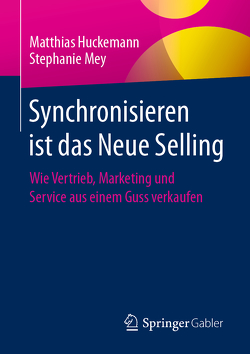 Synchronisieren ist das Neue Selling von Huckemann,  Matthias, Mey,  Stephanie