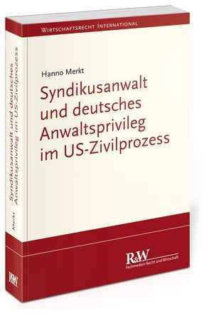 Syndikusanwalt und deutsches Anwaltsprivileg im US-Zivilprozess von Merkt,  Hanno