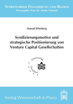 Syndizierungsmotive und strategische Positionierung von Venture Capital Gesellschaften. von Effenberg,  Manuel