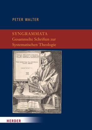 Syngrammata – Gesammelte Schriften zur Systematischen Theologie von Dietrich,  Thomas, Quisinsky,  Michael, Roth,  Ulli, Speck,  Tobias, Walter,  Peter