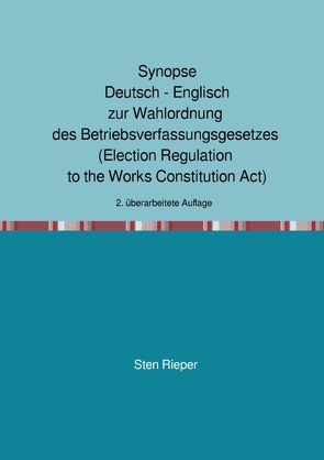 Synopse Deutsch – Englisch zur Wahlordnung des Betriebsverfassungsgesetzes (Election Regulation to the Works Constitution Act) von Rieper,  Sten