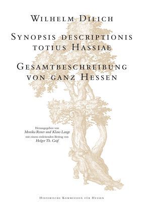 Synopsis descriptionis totius Hassiae. Gesamtbeschreibung von ganz Hessen von Dilich,  Wilhelm, Graef,  Holger Th, Lange,  Klaus, Rener,  Monika