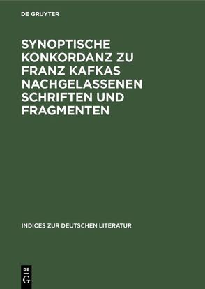 Synoptische Konkordanz zu Franz Kafkas nachgelassenen Schriften und Fragmenten von Becker,  Ralf, Delfosse,  Heinrich P, Koch,  Tina, Skrodzki,  Karl Jürgen, Trauth,  Michael