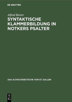 Syntaktische Klammerbildung in Notkers Psalter von Borter,  Alfred