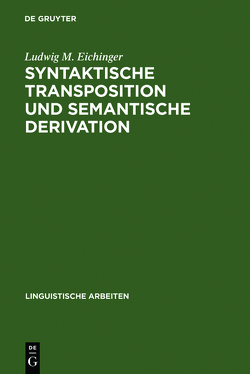 Syntaktische Transposition und semantische Derivation von Eichinger,  Ludwig M