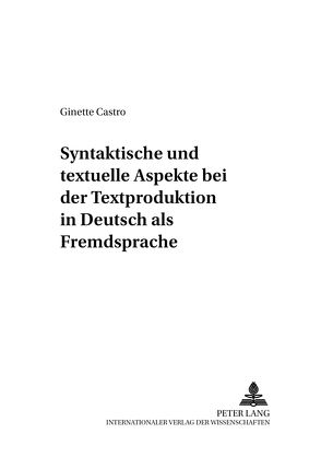 Syntaktische und textuelle Aspekte bei der Textproduktion in Deutsch als Fremdsprache von Castro,  Ginette