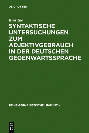 Syntaktische Untersuchungen zum Adjektivgebrauch in der deutschen Gegenwartssprache von Tao,  Kun