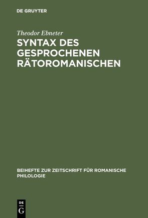 Syntax des gesprochenen Rätoromanischen von Ebneter,  Theodor