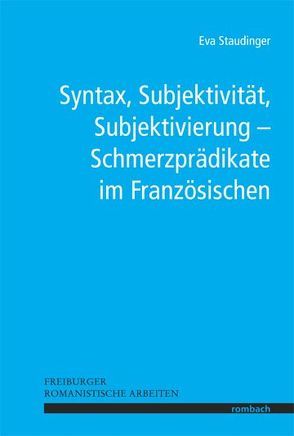 Syntax, Subjektivität, Subjektivierung – Schmerzprädikate im Französischen von Staudinger,  Eva
