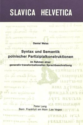 Syntax und Semantik polnischer Partizipalkonstruktionen im Rahmen einer generativ-transformationellen Sprachbeschreibung von Weiß,  Daniel