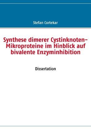 Synthese dimerer Cystinknoten-Mikroproteine im Hinblick auf bivalente Enzyminhibition von Cortekar,  Stefan