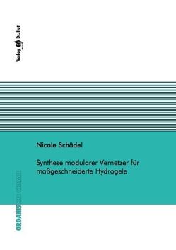 Synthese modularer Vernetzer für maßgeschneiderte Hydrogele von Schädel,  Nicole