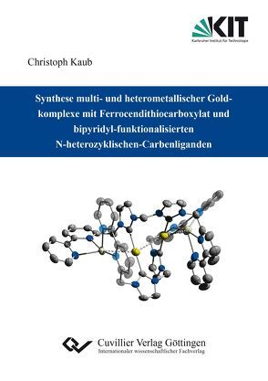Synthese multi- und heterometallischer Goldkomplexe mit Ferrocendithiocarboxylat und bipyridyl-funktionalisierten N-heterozyklischen-Carbenliganden von Kaub,  Christoph