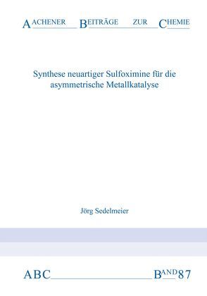 Synthese neuartiger Sulfoximine für die asymmetrische Metallkatalyse von Sedelmeier,  Jörg