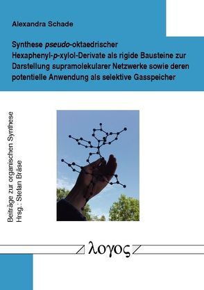 Synthese pseudo-oktaedrischer Hexaphenyl-p-xylol-Derivate als rigide Bausteine zur Darstellung supramolekularer Netzwerke sowie deren potentielle Anwendung als selektive Gasspeicher von Schade,  Alexandra Maria