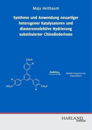 Synthese und Anwendung neuartiger heterogener Katalysatoren und diastereoselektive Hydrierung substituierter Chinolinderivate von Heitbaum,  Maja