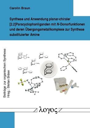 Synthese und Anwendung planar-chiraler [2.2]Paracyclophanliganden mit N-Donorfunktionen und deren Übergangsmetallkomplexe zur Synthese substituierter Amine von Braun,  Carolin