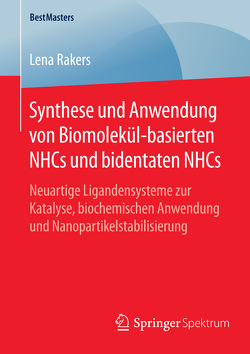 Synthese und Anwendung von Biomolekül-basierten NHCs und bidentaten NHCs von Rakers,  Lena