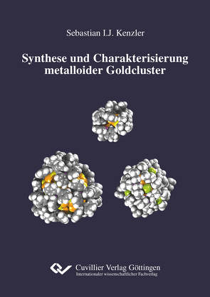 Synthese und Charakterisierung metalloider Goldcluster von Kenzler,  Sebastian Ignaz Joachim