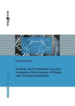 Synthese und Charakterisierung neuer Imidazolium-Geminitenside mit Siloxan- oder Carbosilanseitenketten von Schunkert,  Daniel