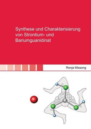 Synthese und Charakterisierung von Strontium- und Bariumguanidinat von Missong,  Ronja