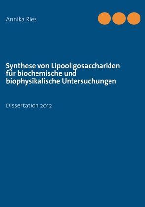 Synthese von Lipooligosacchariden für biochemische und biophysikalische Untersuchungen von Ries,  Annika