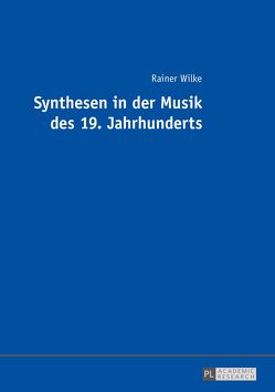 Synthesen in der Musik des 19. Jahrhunderts von Wilke,  Rainer