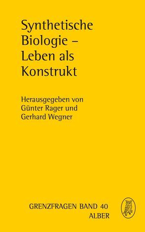 Synthetische Biologie – Leben als Konstrukt von Goldschmidt,  Rüdiger, Heinemann,  Thomas, Honnefelder,  Ludger, Lüke,  Ulrich, Neuner,  Peter, Pühler,  A., Rager,  Günter, Stöckler,  Manfred, Szaif,  Jan, Wegner,  Gerhard