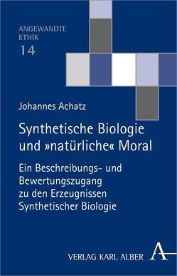 Synthetische Biologie und ’natürliche‘ Moral von Achatz,  Johannes