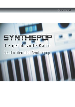 Synthiepop – Die gefühlvolle Kälte von Horst,  Dirk