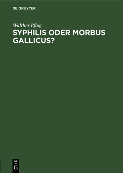 Syphilis oder morbus gallicus? von Pflug,  Walther