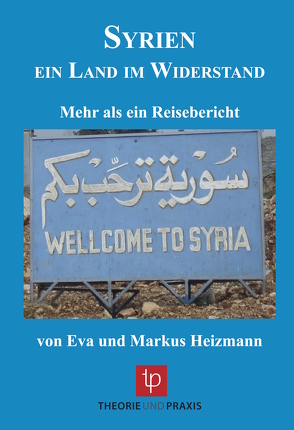 Syrien – ein Land im Widerstand von Heizmann,  Eva, Heizmann,  Markus