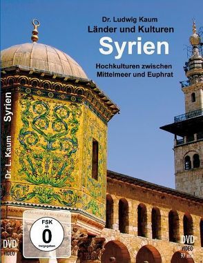 Syrien – Hochkulturen zwischen Mittelmeer und Euphrat von Kaum,  Ludwig